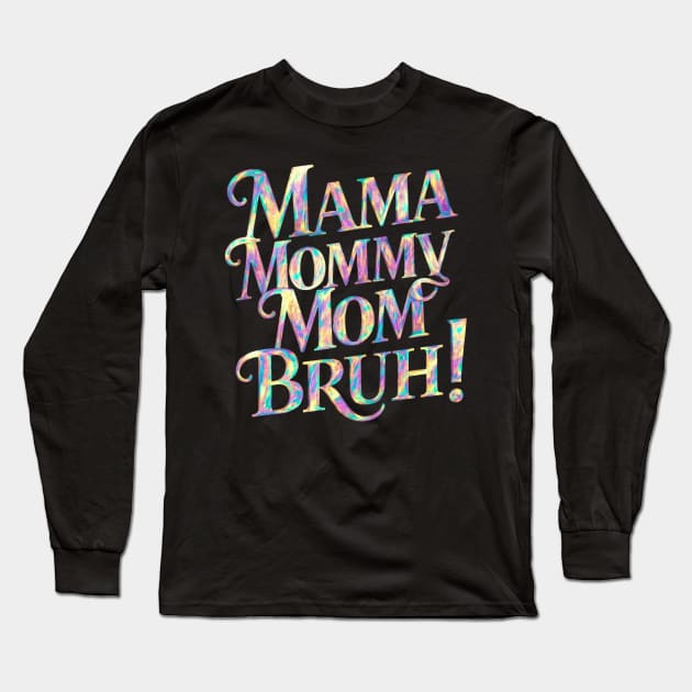 Mama-mommy-mom-bruh Long Sleeve T-Shirt by Jhontee